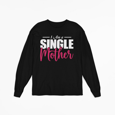 I Am A Single Mother Front & Back Long Sleeve T-Shirt