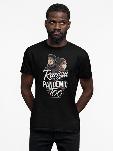 Racism Is A Pandemic Too T-Shirt